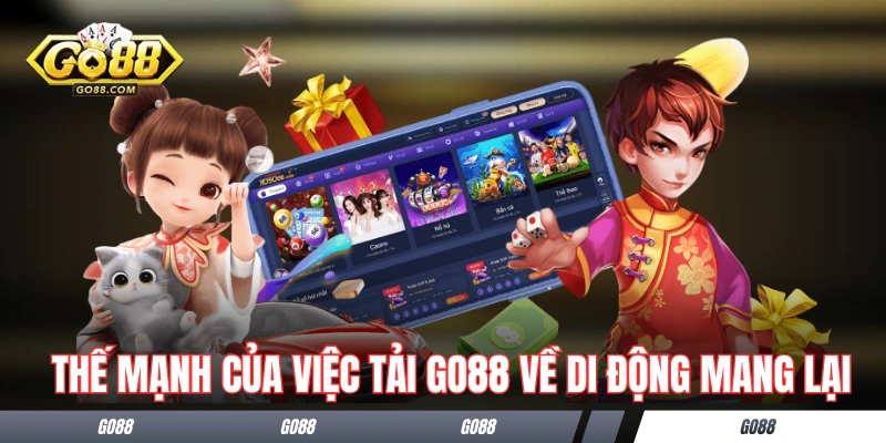 Những thế mạnh của việc tải GO88 về di động mang lại