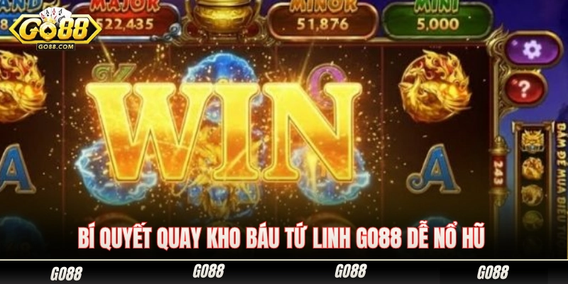 Kho Báu Tứ Linh Go88 - Hướng Dẫn Quay Dễ Nổ Hũ Trúng Quà 3 Kinh nghiệm quay kho báu tứ linh Go88 dễ trúng hũ lớn